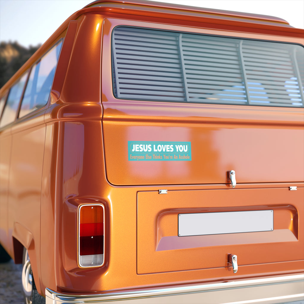 Copy of Bumper Sticker — “Jesus Loves You, Everyone Else Thinks You’re An Asshole” Funny Religious Decal