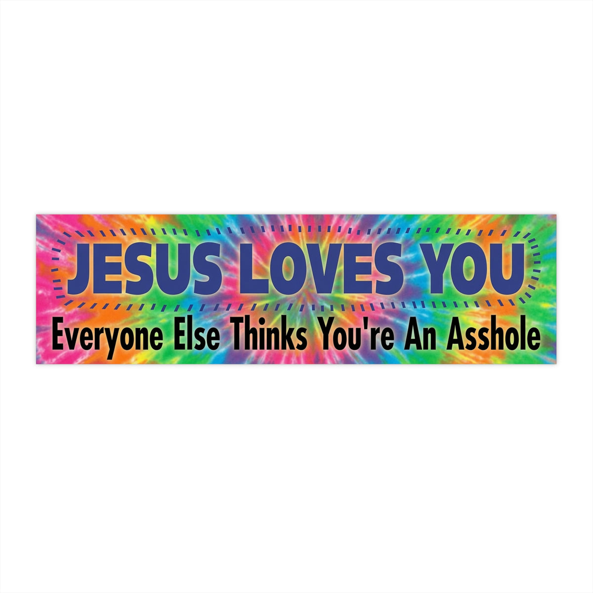 Bumper Sticker — “Jesus Loves You, Everyone Else Thinks You’re An Asshole” Funny Religious Decal