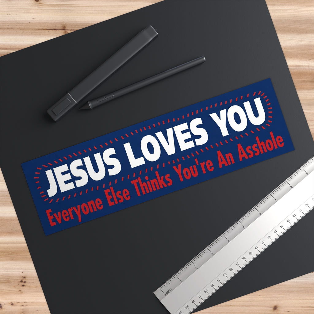 Bumper Sticker — "Jesus Loves You, Everyone Else Thinks You're An Asshole" Funny Religious Humor Sticker