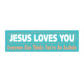 Copy of Bumper Sticker — “Jesus Loves You, Everyone Else Thinks You’re An Asshole” Funny Religious Decal
